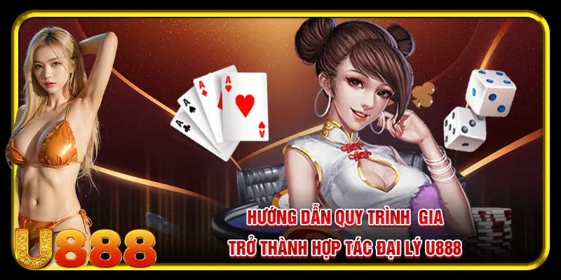 Hướng dẫn quy trình  gia trở thành hợp tác đại lý U888